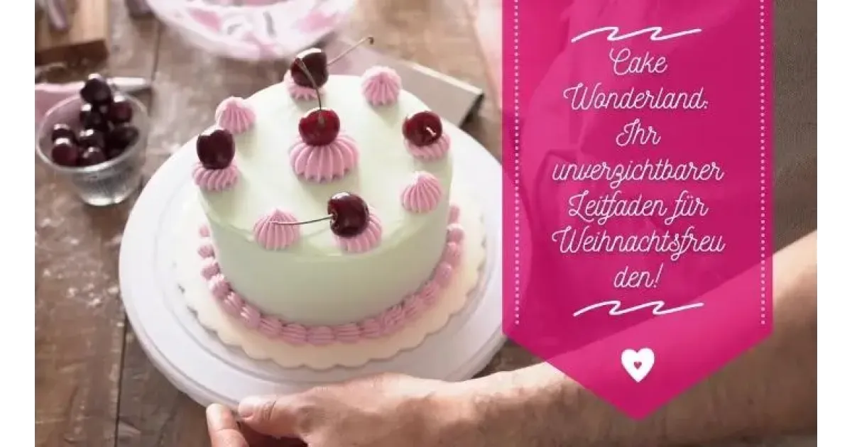 Cake Wonderland: Ihr unverzichtbarer Leitfaden für Weihnachtsfreuden!