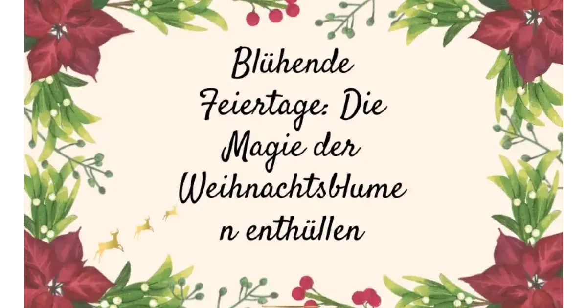 Blühende Feiertage: Die Magie der Weihnachtsblumen enthüllen