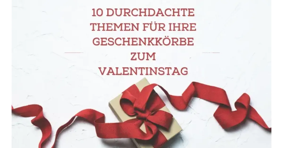 10 durchdachte Themen für Ihre Geschenkkörbe zum Valentinstag