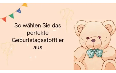 So wählen Sie das perfekte Geburtstags Stofftier aus