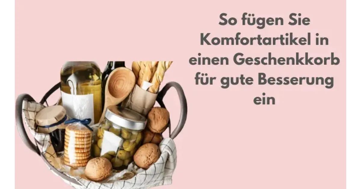 So fügen Sie Komfort Artikel in einen Geschenkkorb für gute Besserung ein