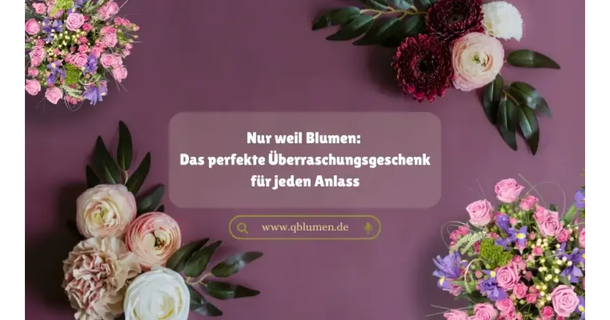 Nur weil Blumen: Das perfekte Überraschungsgeschenk für jeden Anlass