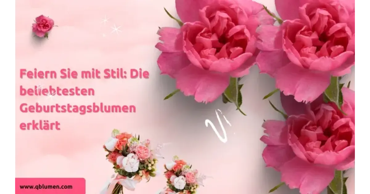 Feiern Sie mit Stil: Die beliebtesten Geburtstagsblumen erklärt