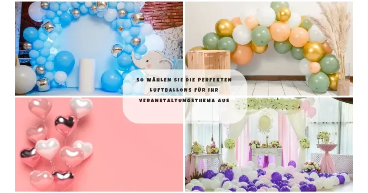 So wählen Sie die perfekten Luftballons für Ihr Veranstaltungsthema aus