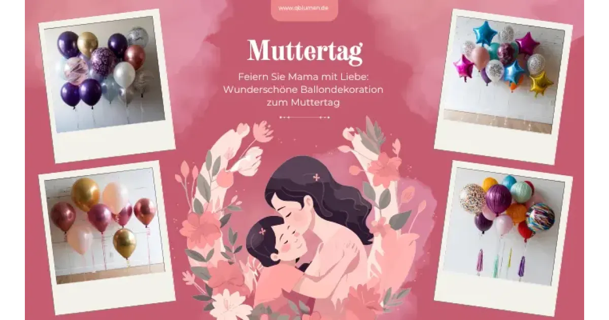 Feiern Sie Mama mit Liebe: Wunderschöne Ballondekoration zum Muttertag