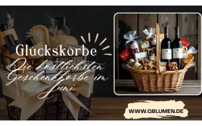 Glückskörbe: Die köstlichsten Geschenkkörbe im Juni