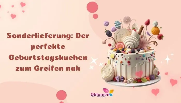 Sonderlieferung: Der perfekte Geburtstagskuchen zum Greifen nah