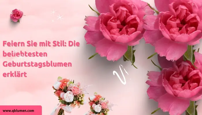 Feiern Sie mit Stil: Die beliebtesten Geburtstagsblumen erklärt

